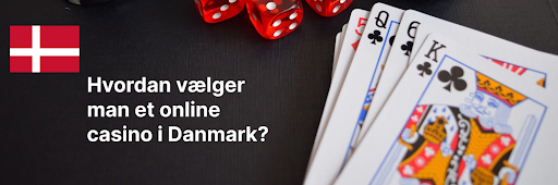 Hvordan vælger man et online casino i Danmark?